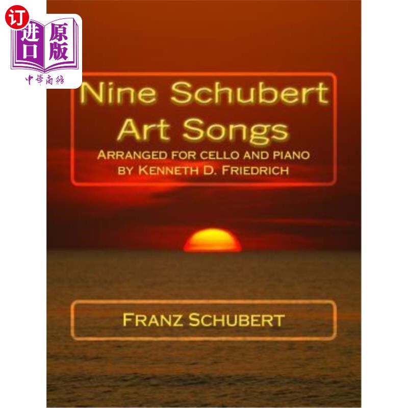 海外直订Nine Schubert Art Songs: Arranged for cello and piano by Kenneth D. Friedrich 舒伯特九首艺术歌曲：为大提琴
