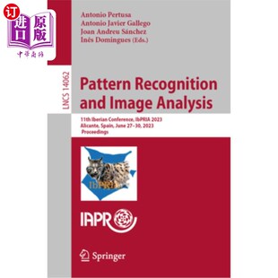 Image 第11届 识别和图像分析 Ibpria Recognition and 2023 11th Analysis 模式 海外直订Pattern Iberian Conference