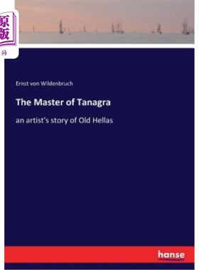 海外直订The Master of Tanagra: an artist's story of Old Hellas 塔纳格拉大师：一位艺术家关于古希腊的故事
