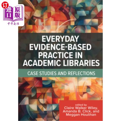 海外直订Everyday Evidence-Based Practice in Academic Libraries: Case Studies and Reflect 学术图书馆的日常循证实践：