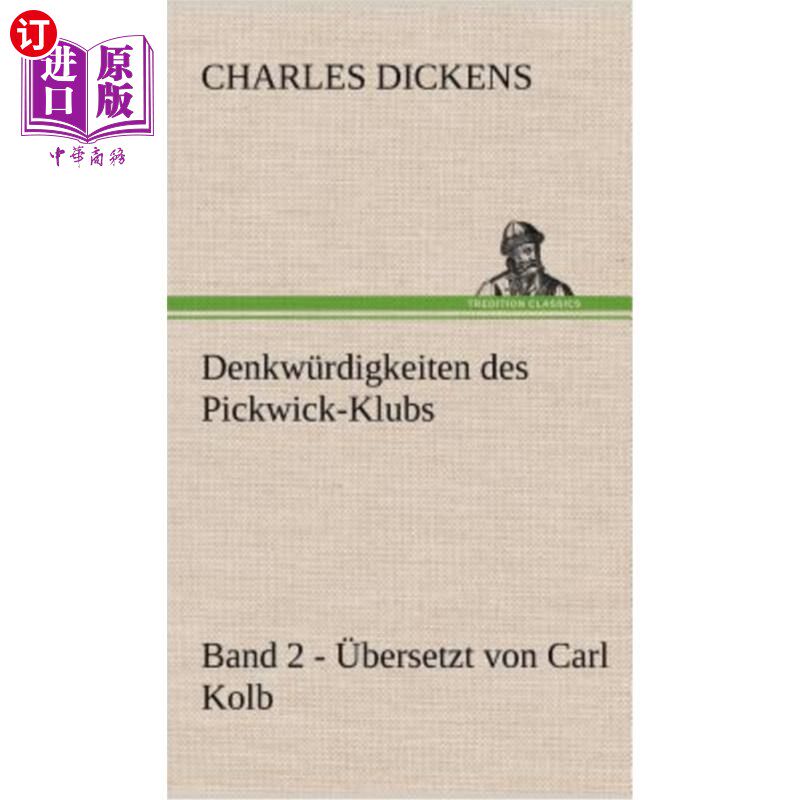 海外直订德语 Denkwurdigkeiten Des Pickwick-Klubs. Band 2. Ubersetzt Von Carl Kolb. 野餐俱乐部的思考问题2 .乐队翻译: