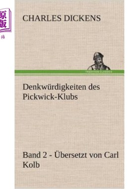 海外直订德语 Denkwurdigkeiten Des Pickwick-Klubs. Band 2. Ubersetzt Von Carl Kolb. 野餐俱乐部的思考问题2 .乐队翻译: