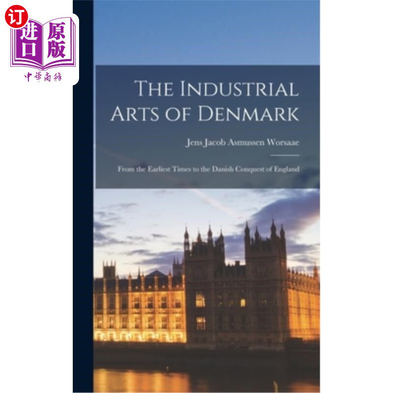 海外直订The Industrial Arts of Denmark: From the Earliest Times to the Danish Conquest o 丹麦的工业艺术:从早期到丹