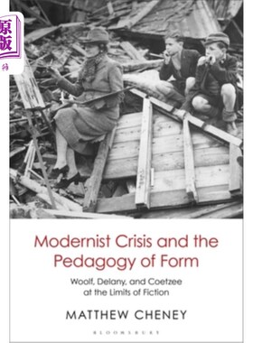 海外直订Modernist Crisis and the Pedagogy of Form: Woolf, Delany, and Coetzee at the Lim 现代主义危机与形式教育学: