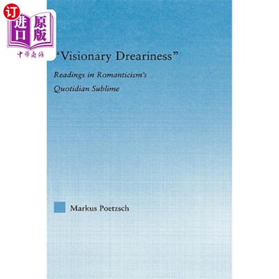 海外直订Visionary Dreariness: Readings in Romanticism's Quotidian Sublime 幻想的沉闷:读浪漫主义的日常崇高