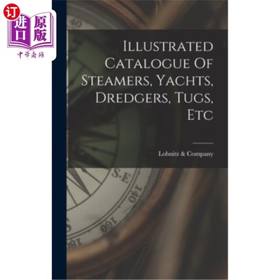 海外直订Illustrated Catalogue Of Steamers, Yachts, Dredgers, Tugs, Etc 轮船、游艇、挖泥船、拖船等图解目录
