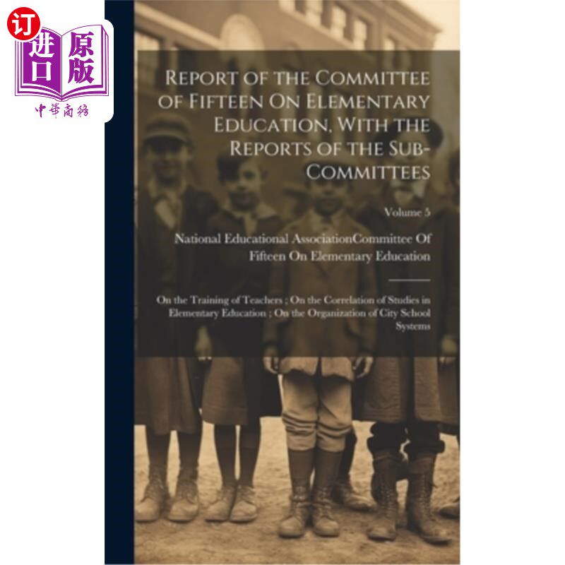 海外直订Report of the Committee of Fifteen On Elementary Education, With the Reports of  基础教育十五人委员会报告及