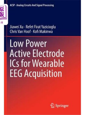 海外直订Low Power Active Electrode ICS for Wearable Eeg Acquisition 用于穿戴式脑电采集的低功耗有源电极集成电路