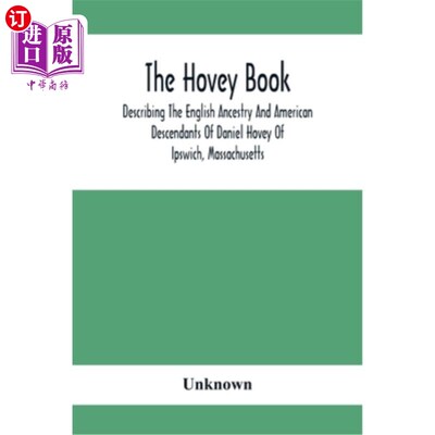 海外直订The Hovey Book, Describing The English Ancestry And American Descendants Of Dani 霍维书，描述了马萨诸塞州伊