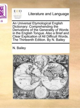 海外直订An Universal Etymological English Dictionary: Comprehending the Derivations of t 一部通用的英语词源词典:理