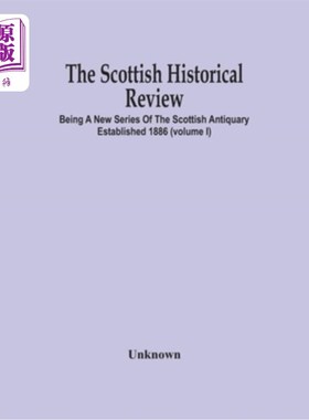 海外直订The Scottish Historical Review; BEING A NEW SERIES OF THE SCOTTISH ANTIQUARY EST 苏格兰历史评论；作为1886年