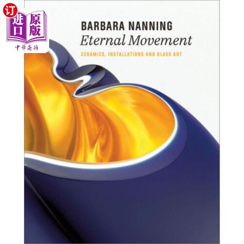 海外直订Barbara Nanning - Eternal Movement: Ceramics, Installations and Glass Art 芭芭拉南宁-永恒的运动:陶瓷，装置
