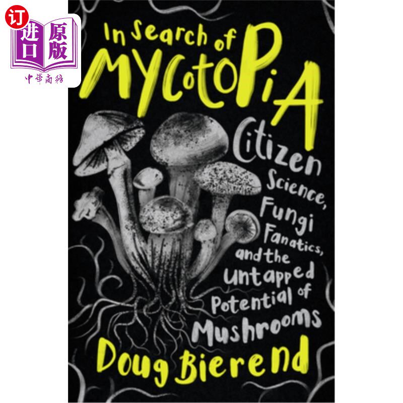 海外直订In Search of Mycotopia: Citizen Science, Fungi Fanatics, and the Untapped Potent 寻找真菌王国:公民科学，真