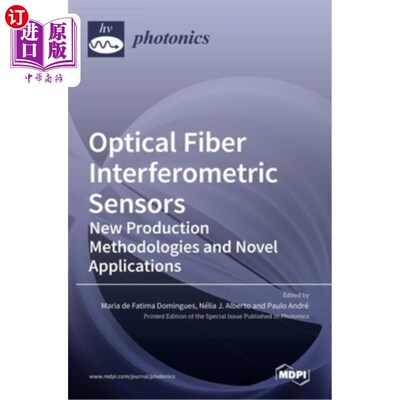 海外直订Optical Fiber Interferometric Sensors: New Production Methodologies and Novel Ap 光纤干涉传感器:新的生产方