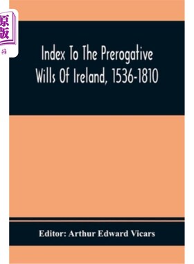 海外直订Index To The Prerogative Wills Of Ireland, 1536-1810 爱尔兰特权遗嘱索引，1536-1810年