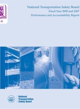 海外直订National Transportation Safety Board Fiscal Year 2008 and 2007: Performance and  国家交通安全委员会2