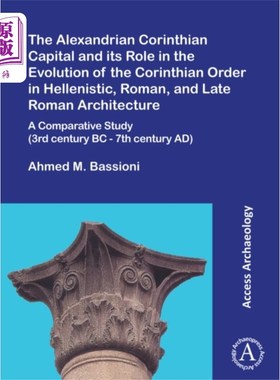 海外直订Alexandrian Corinthian Capital and its Role in t... 亚历山大科林斯首都及其在希腊化、罗马和晚期罗马建筑中科