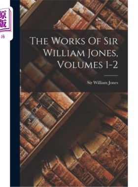 海外直订The Works Of Sir William Jones, Volumes 1-2 威廉·琼斯爵士作品，卷1-2