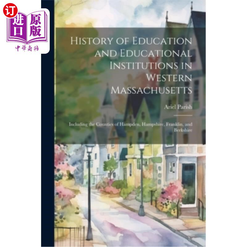 海外直订History of Education and Educational Institutions in Western Massachusetts: Incl 马萨诸塞州西部教育史和教育