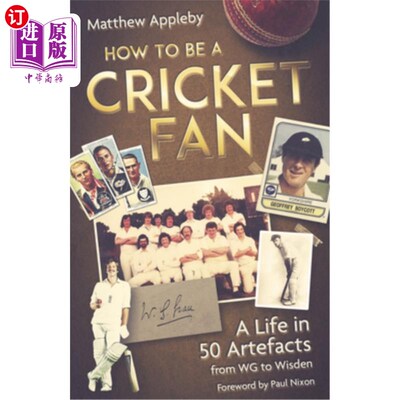 海外直订How to Be a Cricket Fan: A Life in 50 Artefacts from Wg to Wisden 如何成为一个板球迷:从Wg到Wisden的50件艺术