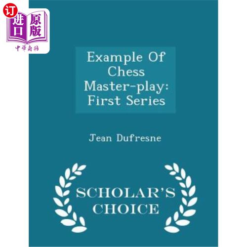海外直订Example of Chess Master-Play: First Series - Scholar's Choice Edition 国际象棋大师赛范例：首辑-书生精选版
