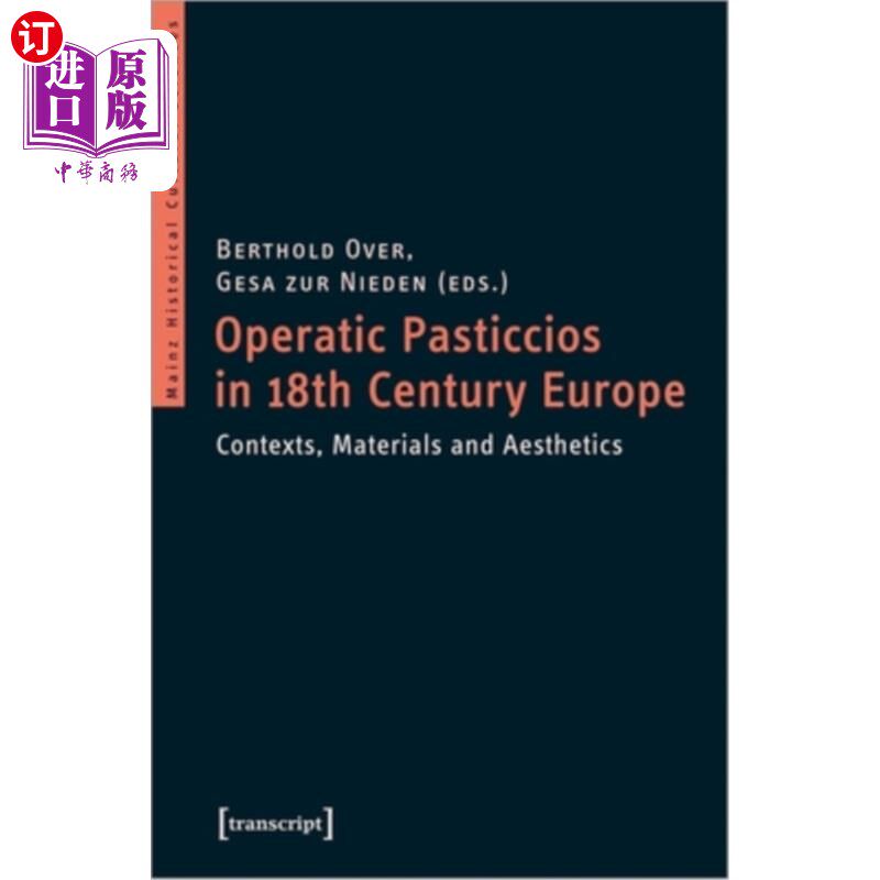 海外直订Operatic Pasticcios in Eighteenth-Century Europe: Contexts, Materials, and Aesth 18世纪欧洲的歌剧糕点:语境
