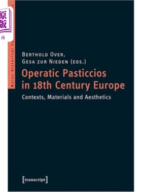 海外直订Operatic Pasticcios in Eighteenth-Century Europe: Contexts, Materials, and Aesth 18世纪欧洲的歌剧糕点:语境