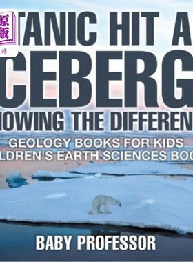 海外直订Titanic Hit An Iceberg! Icebergs vs. Glaciers - Knowing the Difference - Geology 泰坦尼克号撞上冰山了！冰山