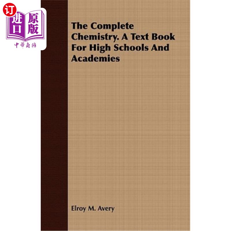 海外直订The Complete Chemistry. a Text Book for High Schools and Academies 完全的化学反应高中和大学课本