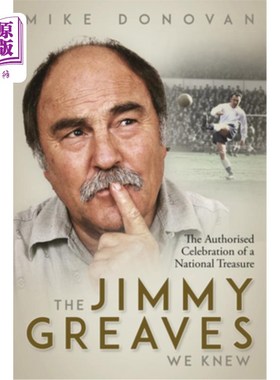 海外直订The Jimmy Greaves We Knew: An Authorised Celebration of a National Treasure 我们认识的吉米·格里夫斯:国家宝