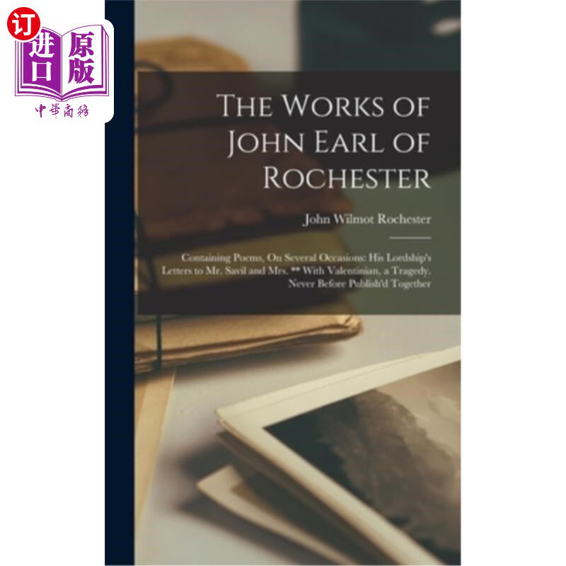 海外直订The Works of John Earl of Rochester: Containing Poems, On Several Occasions: His 罗彻斯特伯爵约翰的作品:包