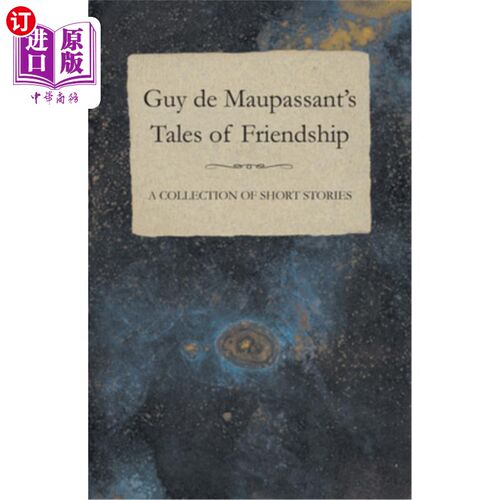 海外直订Guy de Maupassant's Tales of Friendship - A Collection of Short Stories 莫泊桑的《友谊故事集》