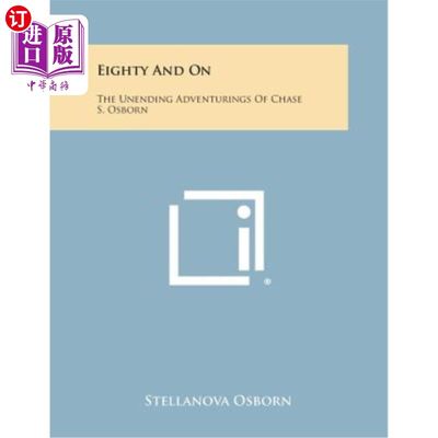 海外直订Eighty and on: The Unending Adventurings of Chase S. Osborn 八十岁及以后：蔡斯·奥斯本无尽的冒险