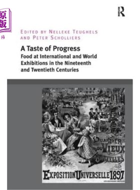 海外直订A Taste of Progress: Food at International and World Exhibitions in the Nineteen 进步的滋味:19世纪和20世纪