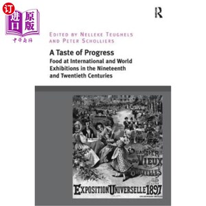 海外直订A Taste of Progress: Food at International and World Exhibitions in the Nineteen 进步的滋味:19世纪和20世纪