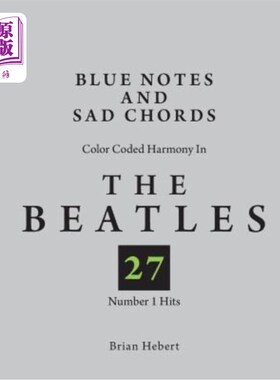 海外直订Blue Notes and Sad Chords: Color Coded Harmony in the Beatles 27 Number 1 Hits 蓝色的音符和悲伤的和弦:颜色