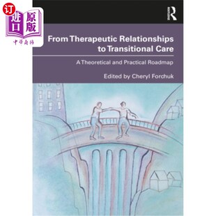 海外直订医药图书From Therapeutic Relationships to Transitional Care: A Theoretical and Practical 从治疗关系到过渡性