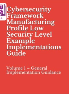 海外直订Cybersecurity Framework Manufacturing Profile Low Security Level Example Impleme 安全框架制造概要低安全