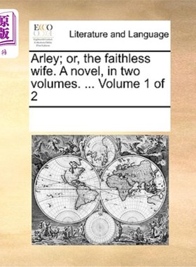 海外直订Arley; Or, the Faithless Wife. a Novel, in Two Volumes. ... Volume 1 of 2 阿利;或者，不忠实的妻子。小说，两