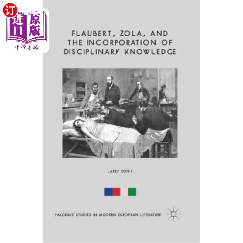 海外直订Flaubert, Zola, and the Incorporation of Disciplinary Knowledge 福楼拜、佐拉和学科知识的融合
