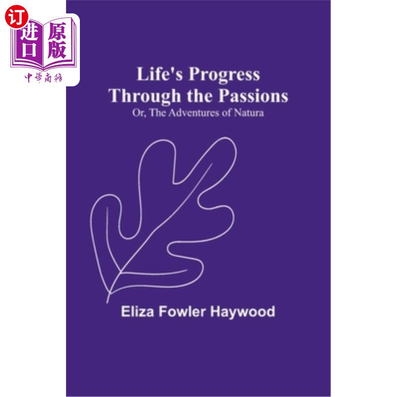 海外直订Life's Progress Through the Passions; Or, The Adventures of Natura 激情引领人生进步;或者，《自然历险记》