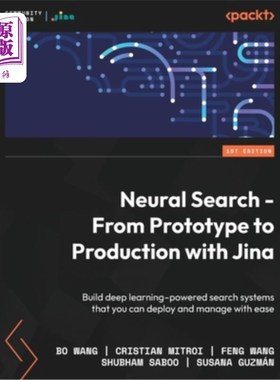 海外直订Neural Search - From Prototype to Production with Jina: Build deep learning-powe 神经搜索-与Jina一起从原型
