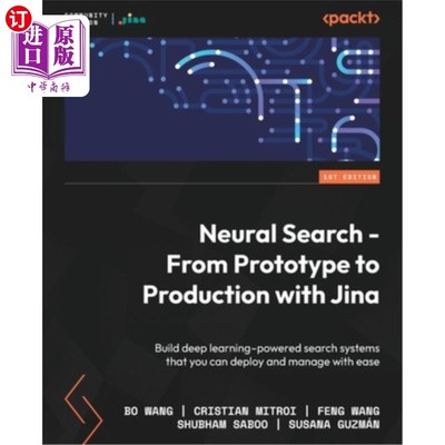 海外直订Neural Search - From Prototype to Production with Jina: Build deep learning-powe 神经搜索-与Jina一起从原型