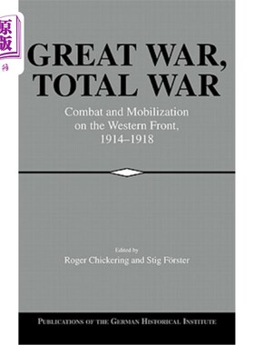 海外直订Great War, Total War: Combat and Mobilization on the Western Front, 1914-1918 《大战，全面战争:西线的战斗和