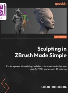 海外直订Sculpting in ZBrush Made Simple: Explore powerful modeling and character creatio 在ZBrush雕刻简