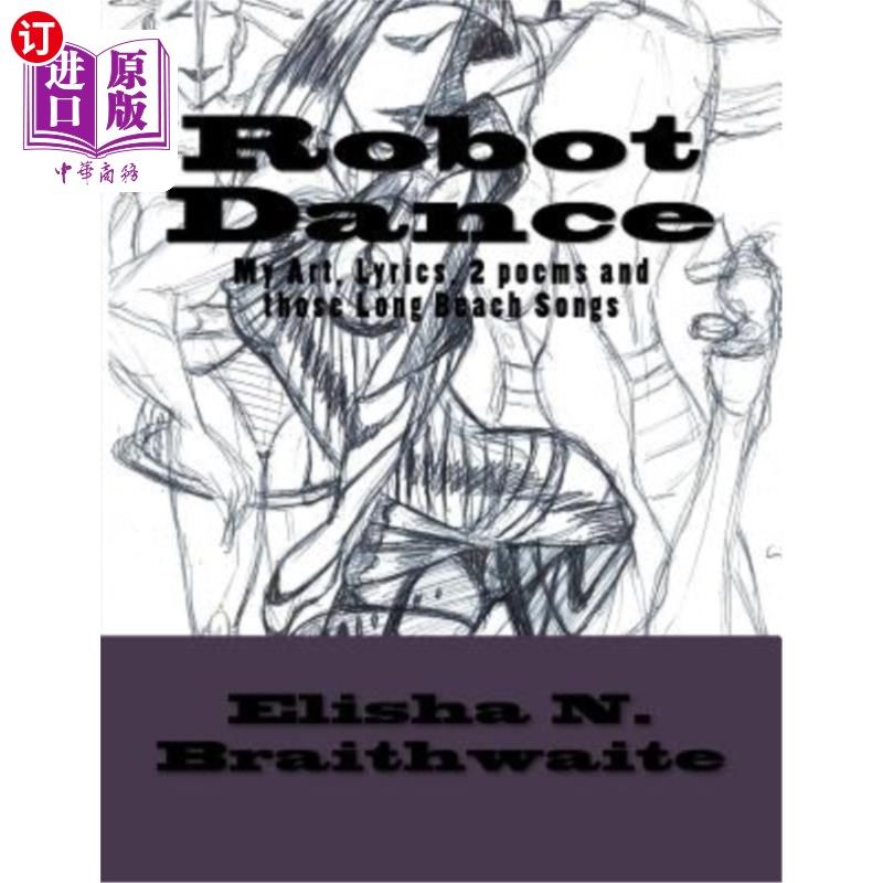 海外直订Robot Dance: My Art, Lyrics, 2 Poems & those Long Beach Songs 机器人舞蹈:我的艺术,歌词,2首诗和那些长滩歌