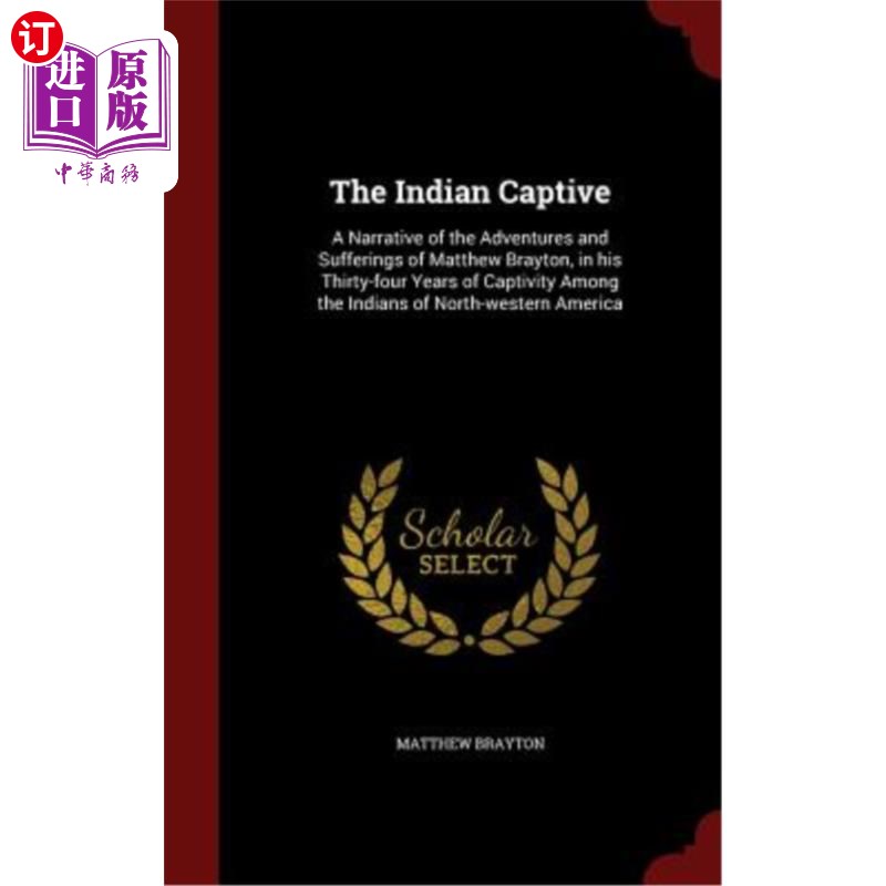 海外直订The Indian Captive: A Narrative of the Adventures and Sufferings of Matthew Bray 《印度俘虏：马修·布雷顿在