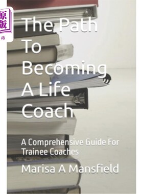 海外直订The Path To Becoming A Life Coach: A Comprehensive Guide For Trainee Coaches 《成为生活教练之路：培训教练综