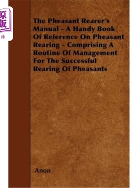 海外直订The Pheasant Rearer's Manual - A Handy Book of Reference on Pheasant Rearing - C 《雉鸡饲养者手册》——一本