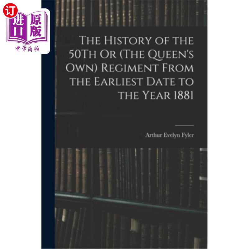 海外直订The History of the 50Th Or (The Queen's Own) Regiment From the Earliest Date to  第50团或(女王自己的)团的历